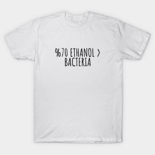 ETHANOL > BACTERIA | LABORATORY SCIENTIST GIFTS T-Shirt